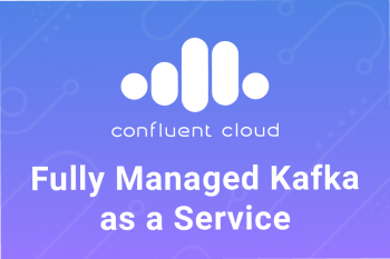Confluent Cloud: Full Managed Kafka as a Service