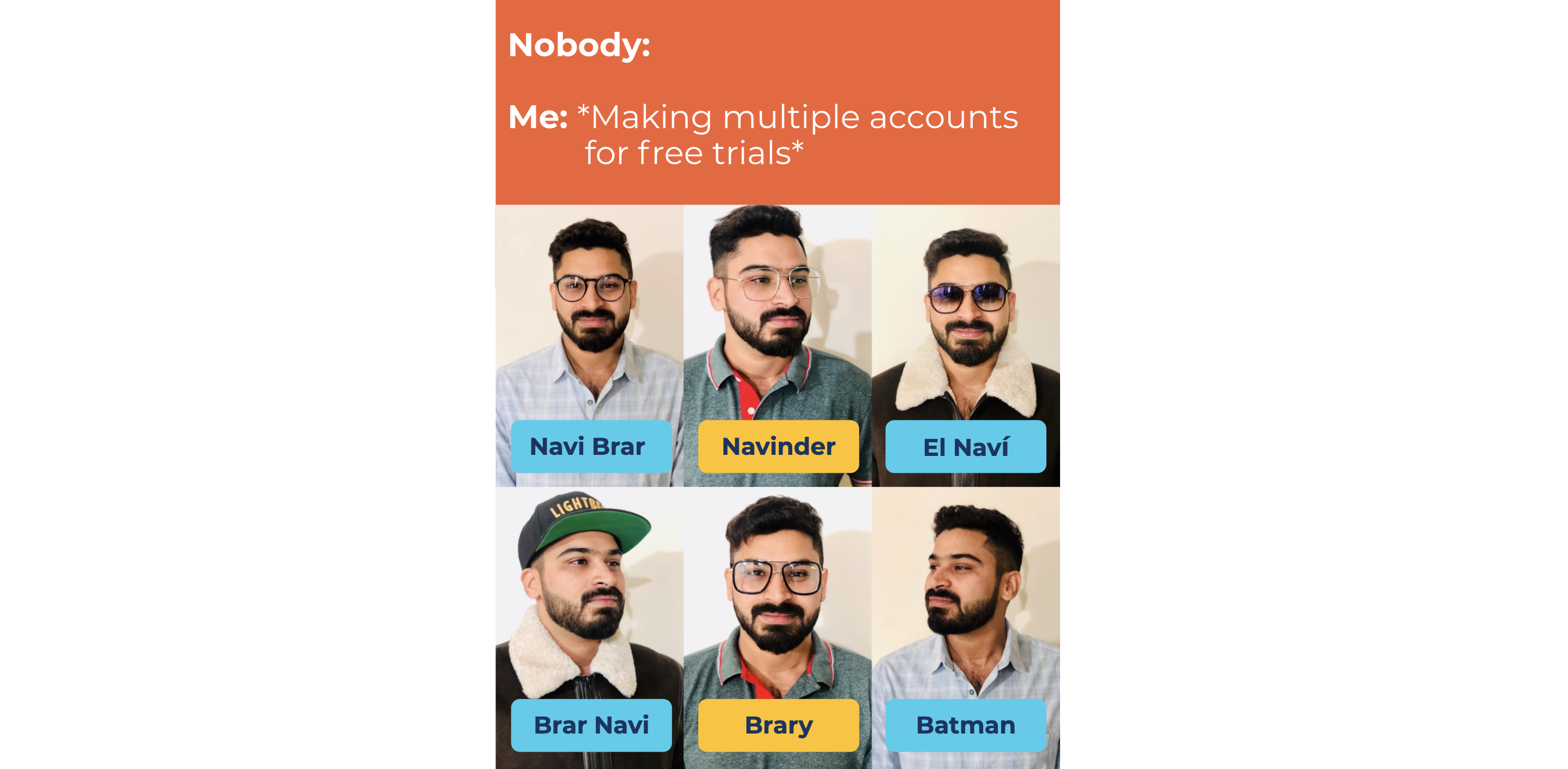 Nobody: | Me: *Making multiple accounts for free trials*